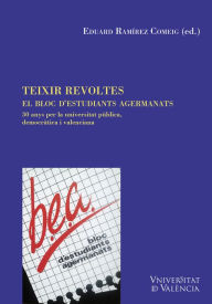 Title: Teixir revoltes. El Bloc d'Estudiants Agermanats: 30 anys per la universitat pública, democràtica i valenciana, Author: AAVV