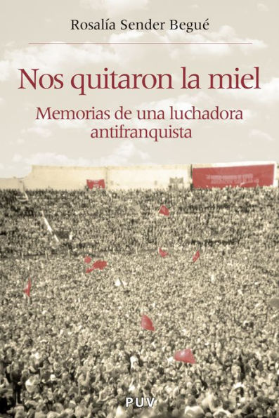 Nos quitaron la miel: Memorias de una luchadora antifranquista