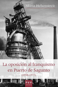 Title: La oposición al franquismo en el Puerto de Sagunto (1958-1977), Author: Maria Hebenstreit