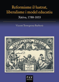 Title: Reformisme il·lustrat, liberalisme i model educatiu: Xàtiva, 1788-1833, Author: Vicent Torregrosa Barberà