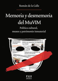 Title: Memoria y desmemoria del MuVIM: Política cultural, museo y patrimonio inmaterial, Author: Romà de la Calle de la Calle