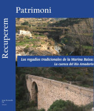 Title: Los regadíos tradicionales de la Marina Baixa: La cuenca del Río Amadorio, Author: AAVV
