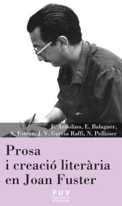 Title: Prosa i creació literària en Joan Fuster, Author: Francesco Ardolino