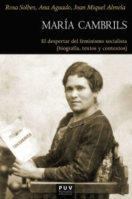 Title: María Cambrils: El despertar del feminismo socialista (biografía, textos y contextos (1877-1939), Author: Ana M Aguado Higón