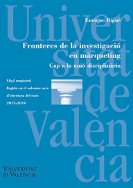 Title: Fronteres de la investigació en màrqueting: Cap a la unió disciplinària, Author: Enrique Bigné Alcañiz