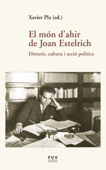 El món d'ahir de Joan Estelrich: Dietaris, cultura i acció política