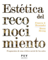 Title: Estética del reconocimiento: Fragmentos de una crítica social de las artes, Author: Francesc J. Hernàndez i Dobon