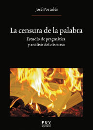 Title: La censura de la palabra: Estudio de pragmática y análisis del discurso, Author: José Portolés Lázaro