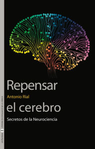 Title: Repensar el cerebro: Secretos de la Neurociencia, Author: Antonio Rial García