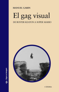 Title: El gag visual: De Buster Keaton a Super Mario, Author: Manuel Garin