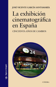 Title: La exhibición cinematográfica en España, Author: José Vicente García Santamaría