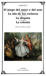 Title: El juego del amor y del azar; La isla de los esclavos; La disputa; La colonia, Author: Marivaux
