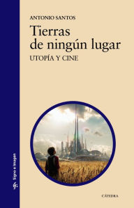 Title: Tierras de ningún lugar: Utopía y cine, Author: Antonio Santos
