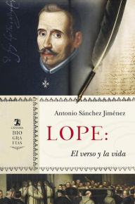 Title: Lope: El verso y la vida, Author: Antonio Sánchez Jiménez