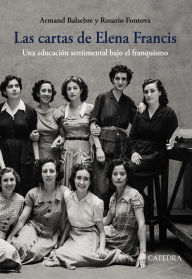 Title: Las cartas de Elena Francis: Una educación sentimental bajo el franquismo, Author: Armand Balsebre