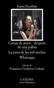 Title: Cartas de amor... después de una paliza; La puta de las mil noches; WhatsApp, Author: Juana Escabias