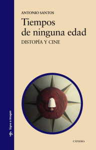 Title: Tiempos de ninguna edad: Distopía y cine, Author: Antonio Santos