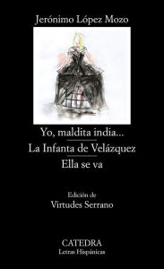 Title: Yo, maldita india...; La Infanta de Velázquez; Ella se va, Author: Jerónimo López Mozo