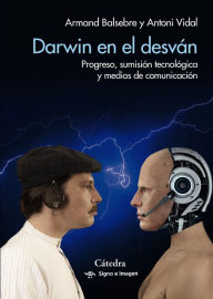 Title: Darwin en el desván: Progreso, sumisión tecnológica y medios de comunicación, Author: Armand Balsebre