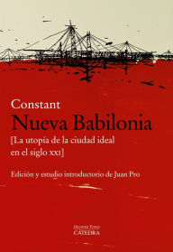 Title: Nueva Babilonia: [La utopía de la ciudad ideal en el siglo XX], Author: Constant