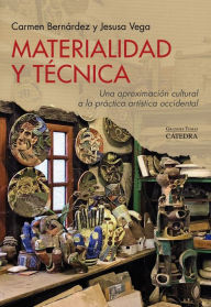 Title: Materialidad y técnica: Una aproximación cultural a la práctica artística occidental, Author: Carmen Bernárdez