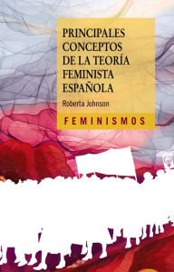 Title: Principales conceptos de la teoría feminista española, Author: Roberta Johnson