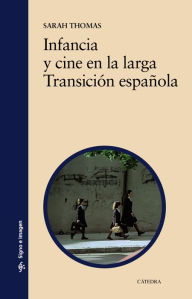 Title: Infancia y cine en la larga Transición española, Author: Sarah Thomas