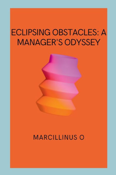 Eclipsing Obstacles: A Manager's Odyssey