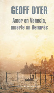 Title: Amor en Venecia, muerte en Benarés, Author: Geoff Dyer