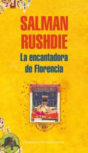 Title: La encantadora de Florencia (The Enchantress of Florence), Author: Salman Rushdie