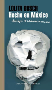 Title: Hecho en México: Antología de literatura mexicana, Author: Lolita Bosch