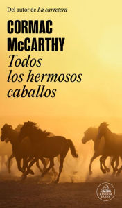 Title: Todos los hermosos caballos (Trilogía de la frontera 1), Author: Cormac McCarthy