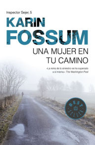 Title: Una mujer en tu camino (Inspector Sejer Series #5), Author: Karin Fossum