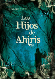Title: Los hijos de Ahiris, Author: Jenny-Mai Nuyen