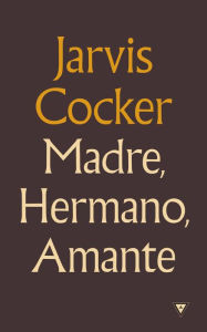 Title: Madre, hermano, amante, Author: Jarvis Cocker