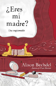 Title: ¿Eres mi madre?: Una tragicomedia, Author: Alison Bechdel