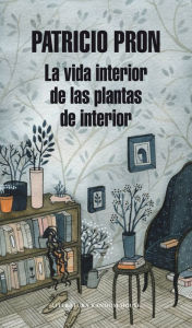 Title: La vida interior de las plantas de interior, Author: Patricio Pron