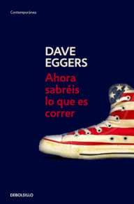 Title: Ahora sabréis lo que es correr, Author: Dave Eggers