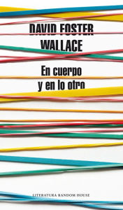 Title: En cuerpo y en lo otro (Both Flesh and Not), Author: David Foster Wallace