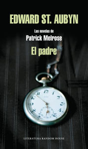 Title: El padre (Las novelas de Patrick Melrose 1), Author: Edward St. Aubyn