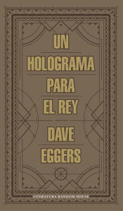 Title: Un holograma para el rey, Author: Dave Eggers