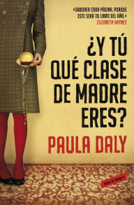 Title: ¿Y tú qué clase de madre eres?, Author: Paula Daly