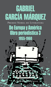 Title: De Europa y América: Obra periodística, 3 (1955-1960), Author: Gabriel García Márquez