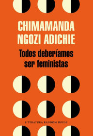 Title: Todos deberíamos ser feministas (We Should All Be Feminists), Author: Chimamanda Ngozi Adichie