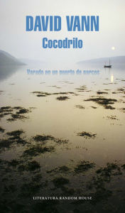 Title: Cocodrilo: Varado en un puerto de narcos, Author: David Vann