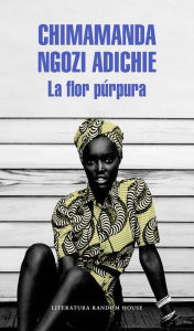 Title: La flor purpura / Purple Hibiscus, Author: Chimamanda Ngozi Adichie