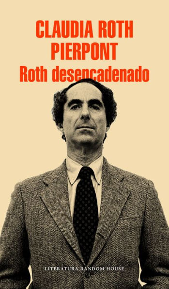 Roth desencadenado: Un escritor y sus obras