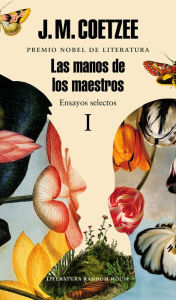 Title: Las manos de los maestros. Ensayos selectos I, Author: J. M. Coetzee