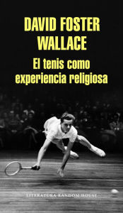 Title: El tenis como experiencia religiosa, Author: David Foster Wallace