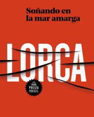 Title: García Lorca. Soñando en la mar amarga / Dreaming in the Bitter Sea, Author: Federico García Lorca